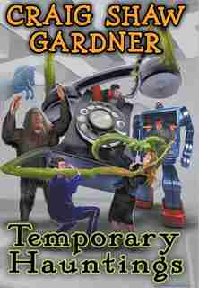Temporary Hauntings by Craig Shaw Gardner