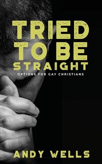 Front cover_Tried To Be Straight - Options For Gay Christians