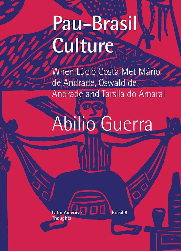 Couverture_Pau-Brasil Culture When Lúcio Costa met Mário de Andrade, Oswald de Andrade and Tarsila do Amaral