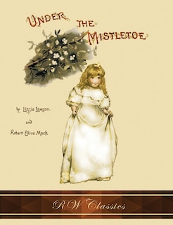 Front cover_Under The Mistletoe (rw Classics Edition, Illustrated)