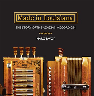 Made in Louisiana: The Story of the Acadian Accordion