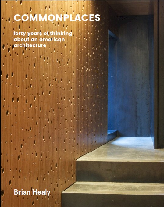 Commonplaces: Working on an American Architecture