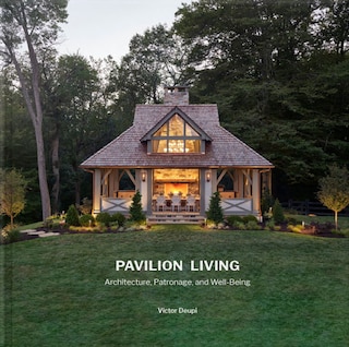 Pavilion Living: Architecture, Patronage, and Well-Being (Hardcover in clamshell box)