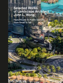 Couverture_Selected Works of Landscape Architect John L. Wong