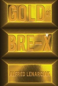 Gold of Bre-X: The World's Biggest Gold Mining Scam