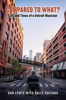 Front cover_Compared To What? The Life And Times Of A Detroit Musician
