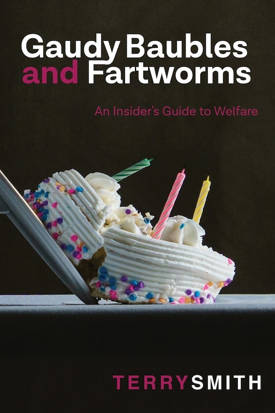 Front cover_Gaudy Baubles and Fartworms: An insider's guide to welfare