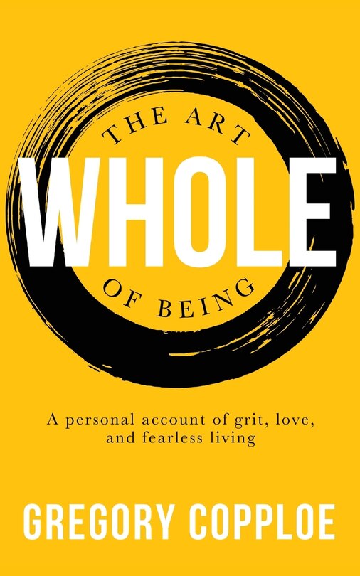Couverture_The Art of Being Whole: A personal account of grit, love, and fearless living