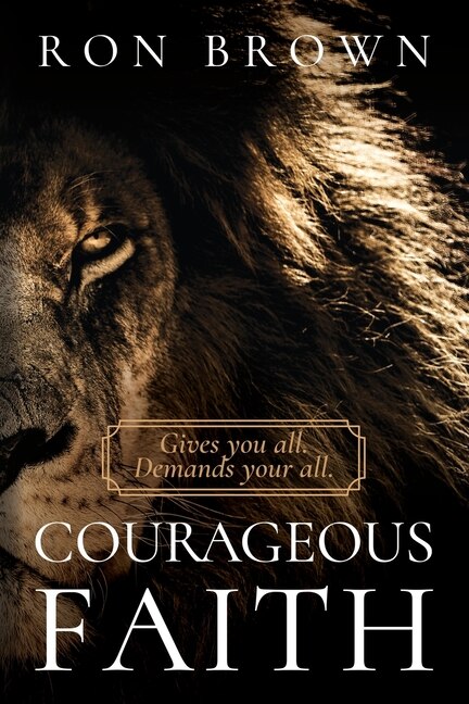 Couverture_Courageous Faith: Gives you all. Demands your all