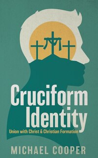 Front cover_Cruciform Identity: Union with Christ and Christian Formation