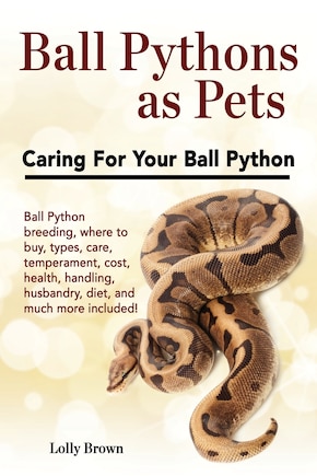 Ball Pythons as Pets: Ball Python breeding, where to buy, types, care, temperament, cost, health, handling, husbandry, diet, and much more included! Caring For Your Ball Python