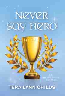 Never Say Hero by Tera Lynn Childs