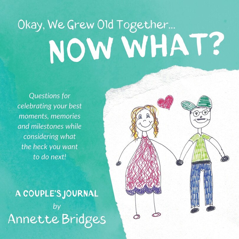 Front cover_Okay, We Grew Old Together... NOW WHAT?