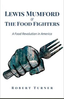 Front cover_Lewis Mumford And The Food Fighters