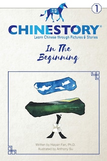 Chinestory - Learning Chinese through Pictures and Stories (Storybook 1) In the Beginning: An efficient cognitive approach designed for readers of all ages to learn 3000 Chinese characters and phrases, and begin to speak like a native