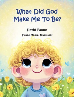 Front cover_What Did God Make Me To Be?