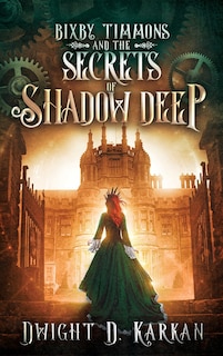 Couverture_Bixby Timmons and the Secrets of Shadow Deep