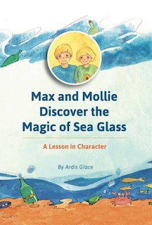 Max and Mollie Discover the Magic of Sea Glass: A Lesson in Character