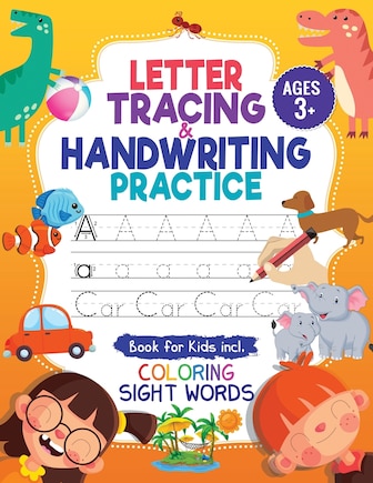 Letter Tracing and Handwriting Practice Book: Trace Letters and Numbers Workbook of the Alphabet and Sight Words, Preschool, Pre K, Kids Ages 3-5 + 5-6. Children Handwriting without Tears