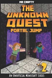 The Unknown Quest 2: Portal Jumping: An Unofficial Minecraft Novel