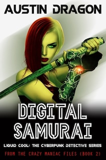 Digital Samurai: Liquid Cool: The Cyberpunk Detective Series