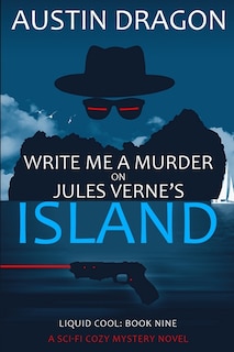 Front cover_Write Me a Murder on Jules Verne's Island (Liquid Cool, Book 9)