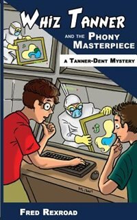 Front cover_Whiz Tanner and the Phony Masterpiece