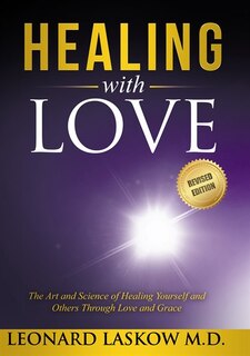 Healing with Love: The Art and Science of Healing Yourself and Others rough Love and Grace