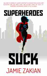 Superheroes Suck by Jamie Zakian