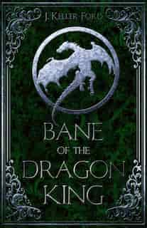 Bane Of The Dragon King by J. Keller Ford