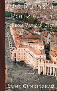 More Ruins of Rome (Book II): From Vatican City to the Pantheon