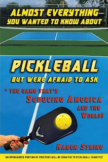 Almost Everything You Wanted to Know about Pickleball but Were Afraid to Ask