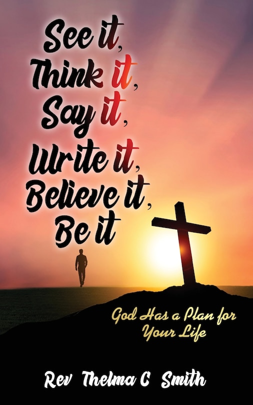 Front cover_See It, Think It, Say It, Write It, Believe It, Be It