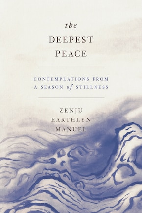 The Deepest Peace: Contemplations From A Season Of Stillness