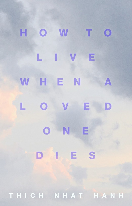 How To Live When A Loved One Dies: Healing Meditations For Grief And Loss