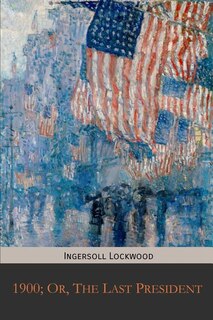 Front cover_1900; Or, The Last President