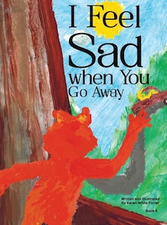 Front cover_I Feel Sad When You Go Away
