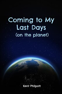 Front cover_Coming to My Last Days (on the planet)