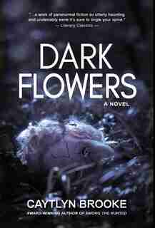 Dark Flowers by Caytlyn Brooke