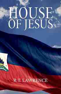 House of Jesus: A Novel by R.T. Lawrence