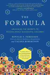 The Formula: Unlocking The Secrets To Raising Highly Successful Children by Ronald F. Ferguson
