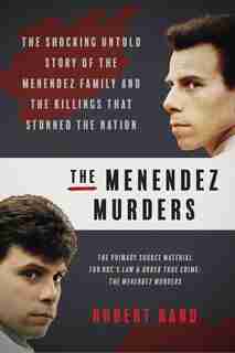 The Menendez Murders: The Shocking Untold Story of the Menendez Family and the Killings that Stunned the Nation by Robert Rand