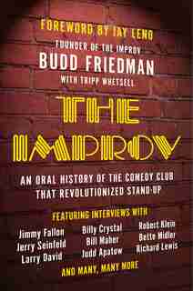 The Improv: An Oral History of the Comedy Club that Revolutionized Stand-Up by Budd Friedman