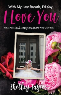Front cover_With My Last Breath, I’d Say I Love You