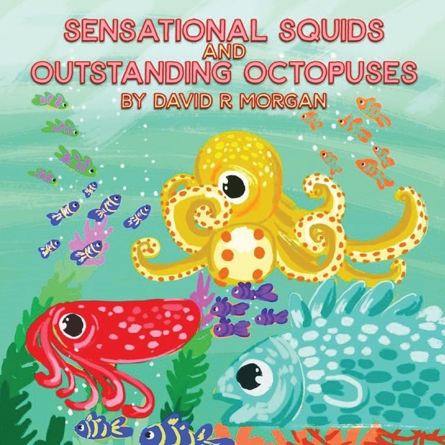 Front cover_Sensational Squids And Outstanding Octopuses
