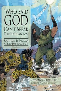 Who Said God Can't Speak Through An Ass: Sometimes It Takes An A.s.s. To Save A Man's Life