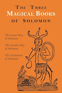 The Three Magical Books of Solomon: The Greater and Lesser Keys & The Testament of Solomon