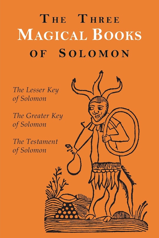 The Three Magical Books of Solomon: The Greater and Lesser Keys & The Testament of Solomon