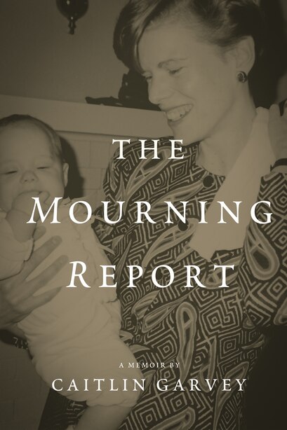 The Mourning Report by Caitlin Garvey