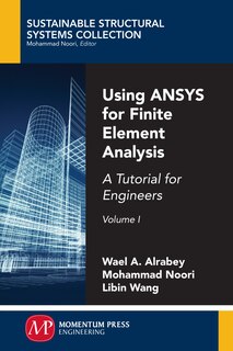 Using Ansys For Finite Element Analysis, Volume I: A Tutorial For Engineers